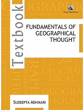 Orient Black Swan Fundamentals of Geographical Thought By Sudeepta Adhikari