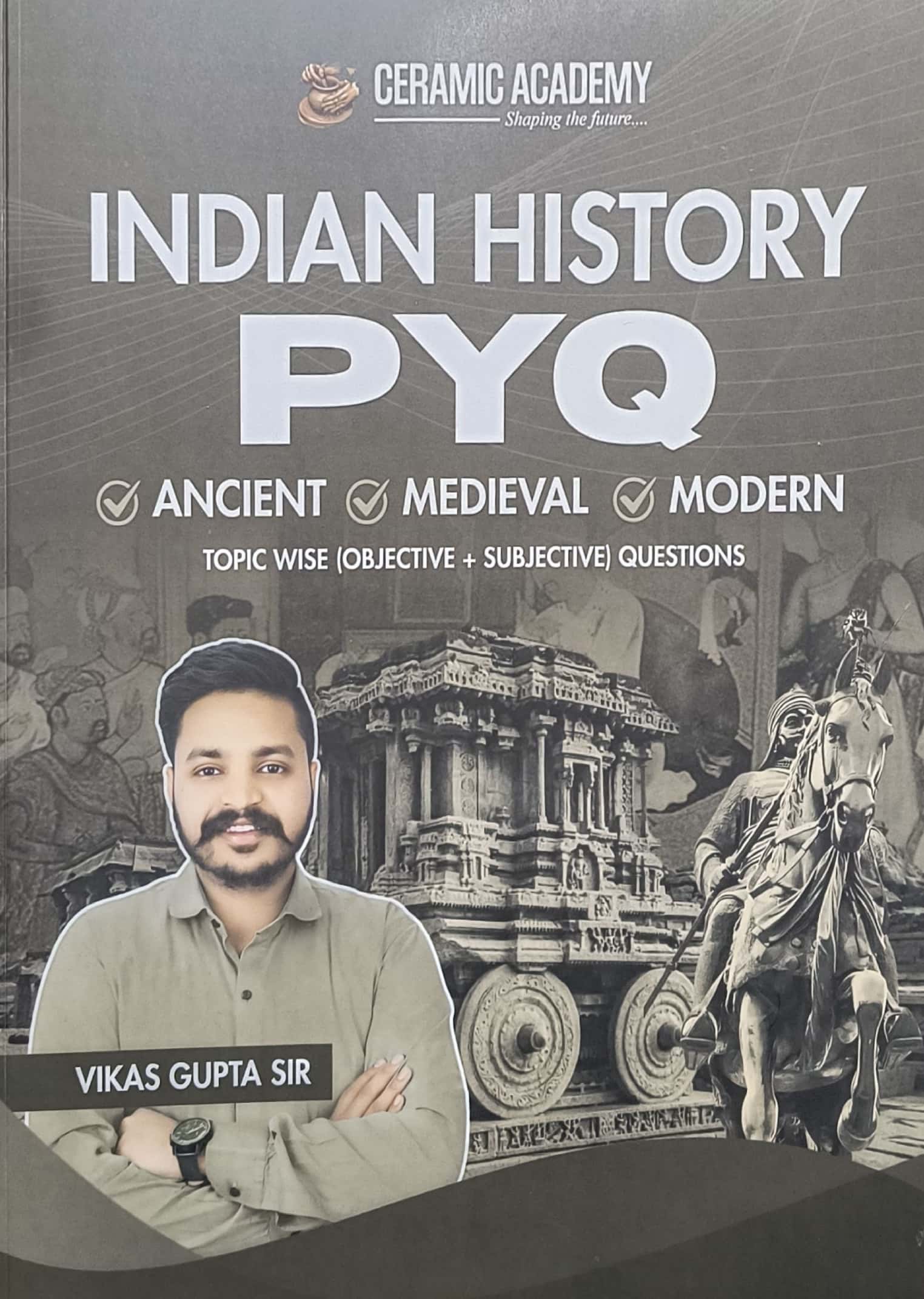 Ceramic Academy Indian History PYQ (Ancient and Medieval and Modern) Objective Questions December 2025 Edition By Vikas Gupta Sir