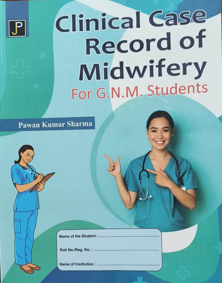 JP Clinical Case Record of Midwifery For GNM Students By Pawan Kumar Sharma
