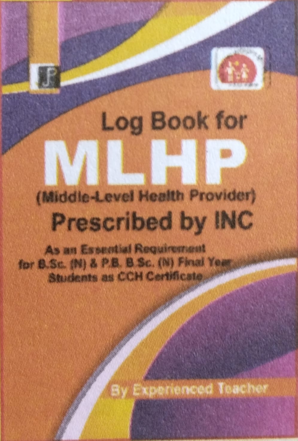 Jp Log Book For MLHP (Middle Level Health Provider Prescribed by INC For B.Sc. Nursing P.B. B.Sc. Nursing Final Year  